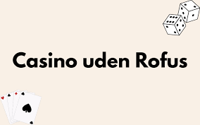 Casino Sider Uden Rufus Spil Uden Bekymringer